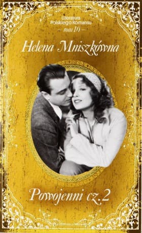 Powojenni. Część 2. Literatura Polskiego Romansu. Tom 10 - Helena Mniszkówna