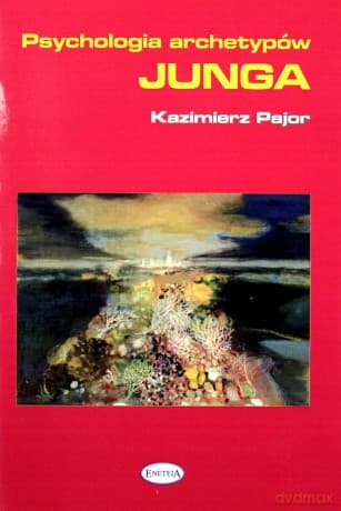 Psychologia archetypów Junga - Kazimierz Pajor