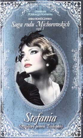 Stefania. Szczęśliwy powrót Trędowatej. Saga Rodu Michorowskich. Część 1. Literatura Polskiego Romansu. Tom 21 - Helena Mniszkówna