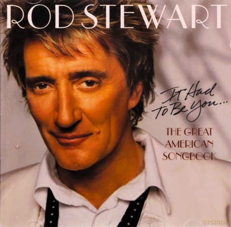 Rod Stewart: The Great American Songbook vol.1 It Had To Be You...