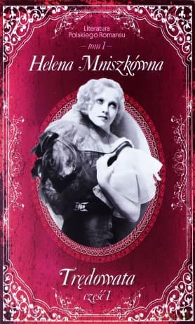 Trędowata. Część 1. Literatura Polskiego Romansu. Tom 1 - Helena Mniszkówna