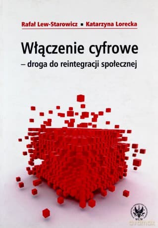 Włączenie cyfrowe - droga do reintegracji społecznej - Rafał Lew-Starowicz