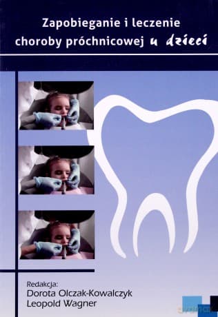 Zapobieganie i leczenie choroby próchnicowej u dzieci - Dorota Olczak-Kowalczyk