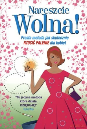 Nareszcie wolna! Prosta metoda jak skutecznie rzucić palenie - Allen Carr