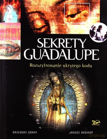 Sekrety Guadalupe. Rozszyfrowanie ukrytego kodu - Grzegorz Górny, Janusz Rosikoń