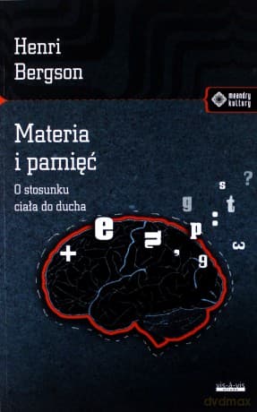 Materia I Pamięć O Stosunku Ciała Do Ducha - Henri Bergson