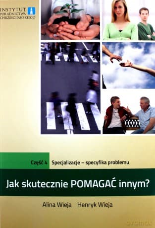 Jak skutecznie pomagać innym część IV - Alina Wieja, Henryk Wieja