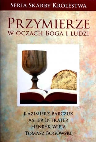 Przymierze w oczach Boga i ludzi - Kazimierz Barczuk, Asher Intrater, Henryk Wieja, Tomasz Bogowski