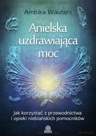 Anielska uzdrawiająca moc - Ambika Wauters