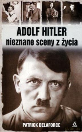 Adolf Hitler. Nieznane sceny z życia - Patrick Delaforce