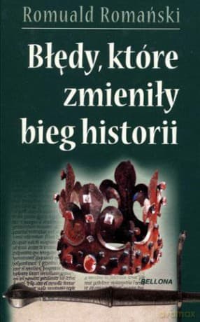 Błędy, które zmieniły bieg historii - Romuald Romański