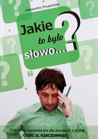 Jakie to było słowo? Ćwiczenia logopedyczne dla dorosłych z afazją. Część II. Rzeczowniki