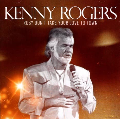 Kenny Rogers: Ruby Dont Take Your Love To Town