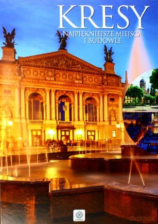 Kresy. Najpiękniejsze miejsca i budowle