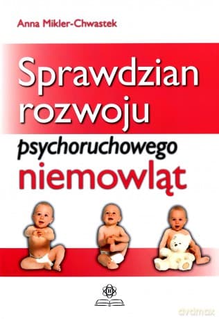 Sprawdzian rozwoju psychoruchowego niemowląt - Anna Mikler-Chwastek
