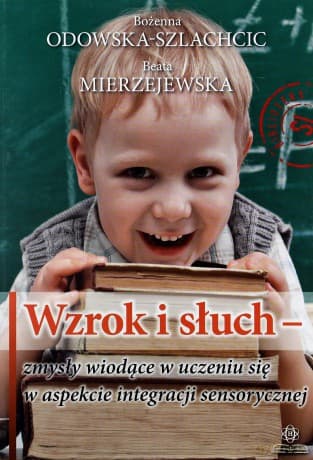 Wzrok i słuch - zmysły wiodące w uczeniu się w aspekcie integracji sensorycznej