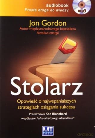 Stolarz Opowieść o Najwspanialszych Strategiach Osiągania Sukcesu - Jon Gordon