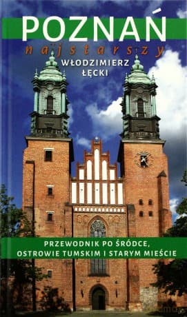 Poznań najstarszy. Przewodnik po Śródce, Ostrowie Tumskim i Starym Mieście - Włodzimierz Łęcki