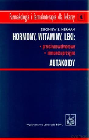 Hormony. Witaminy. Leki: przeciwnowotworowe, immunosupresyjne. Autakoidy - Zbigniew S. Herman