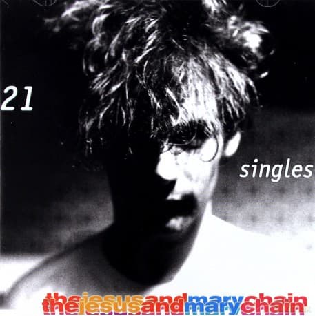 The Jesus & Mary Chain: 21 Singles