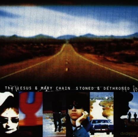 The Jesus & Mary Chain: Stoned & Dethroned