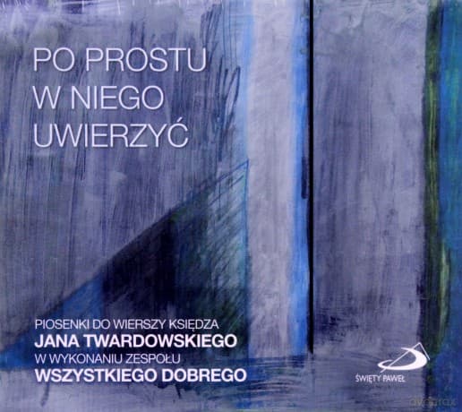 Zespół Wszystkiego Dobrego: Po prostu w Niego uwierzyć