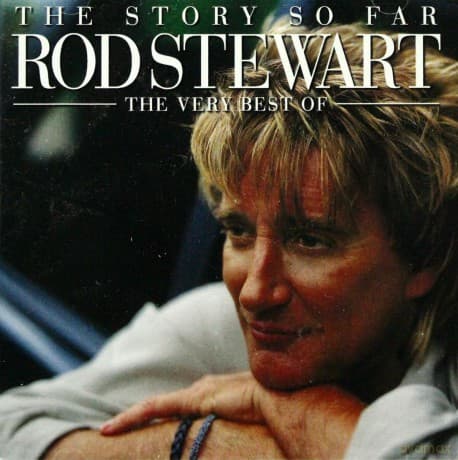 Rod Stewart: The Story So Far - The Very Best
