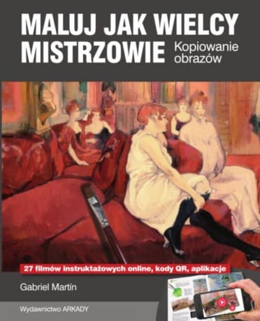 Maluj jak wielcy mistrzowie. Kopiowanie obrazów - Gabriel Martin