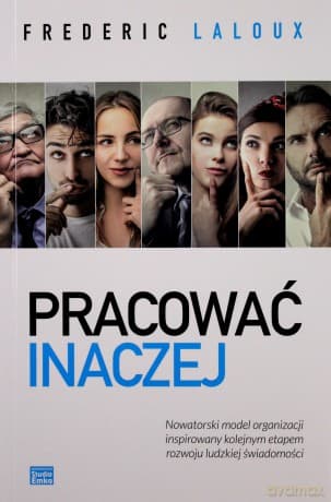 Pracować inaczej. Nowatorski model organizacji inspirowany kolejnym etapem rozwoju ludzkiej świadomości