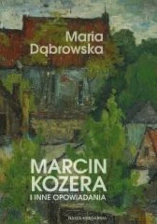 Marcin Kozera i inne opowiadania - Maria Dąbrowska