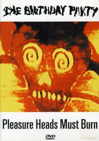 The Birthday Party: Pleasure Heads Must Burn