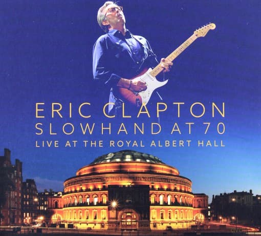 Eric Clapton: Slowhand At 70 Live At The Royal Albert Hall