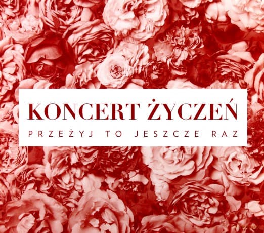 Koncert życzeń. Przeżyj to jeszcze raz