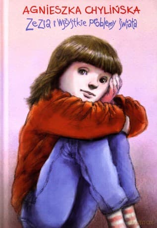 Zezia i wszystkie problemy świata - Agnieszka Chylińska (twarda)