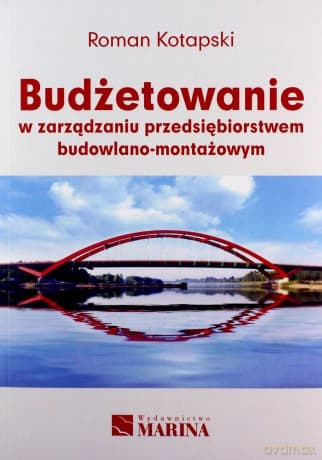 Budżetowanie w zarządzaniu przedsiębiorstwem budowlano - montażowym - Roman Kotapski