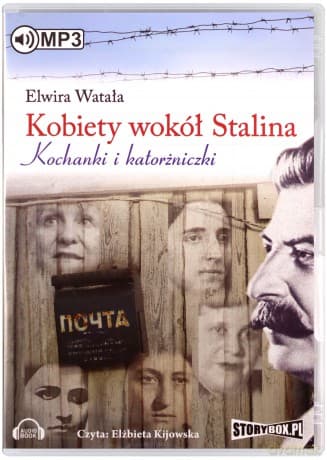 Kobiety wokół Stalina. Kochanki i katorżniczki - Watała Elwira