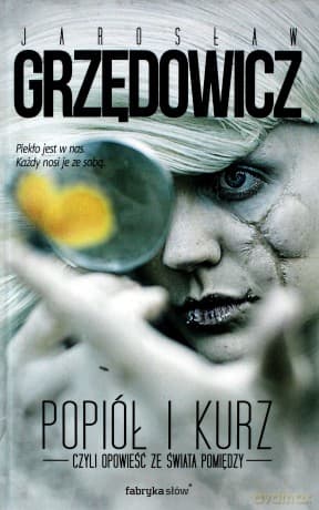Popiół i kurz czyli opowieść ze świata pomiędzy - Jarosław Grzędowicz