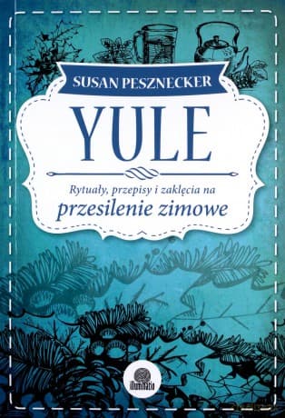 Yule. Rytuały, przepisy i zaklęcia na przesilenie zimowe - Susan Pesznecker