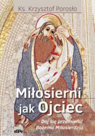 Miłosierni jak Ojciec - Krzysztof Porosło