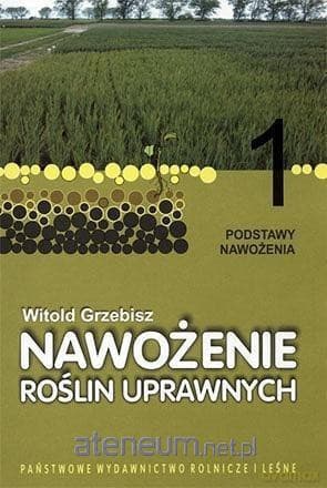 Nawożenie roślin uprawnych (Tom 1) Podstawy nawożenia - Witold Grzebisz
