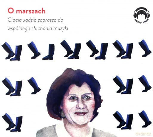 O marszach. Ciocia Jadzia zaprasza do wspólnego słuchania muzyki - Jadwiga Mackiewicz