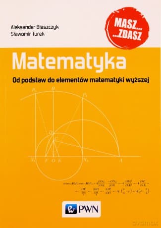 Matematyka. Od podstaw do elementów matematyki wyższej - Sławomir Turek, Aleksander Błaszczyk