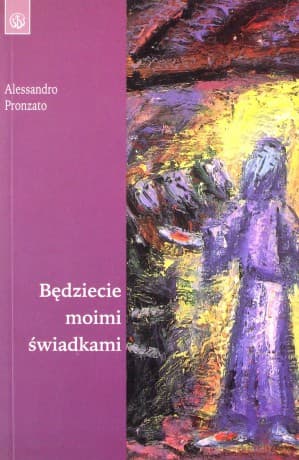 Będziecie moimi świadkami - Alessandro Pronzato