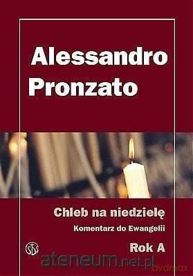 Chleb na niedzielę. Komentarz do Ewangelii na rok A - Alessandro Pronzato