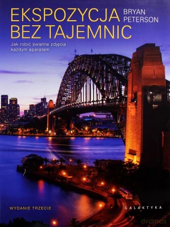 Ekspozycja bez tajemnic. Jak robić świetne zdjęcia każdym aparatem - Bryan Peterson