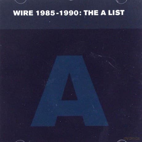 Wire: Wire 1985-1990 The A List