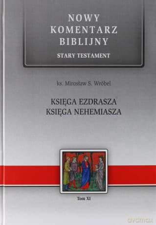 Nowy komentarz biblijny Stary Testament (Tom 11) Księga Ezdrasz, Nehemiasza - Mirosław Wróbel
