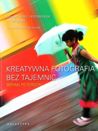 Kreatywna fotografia bez tajemnic - Bryan Peterson
