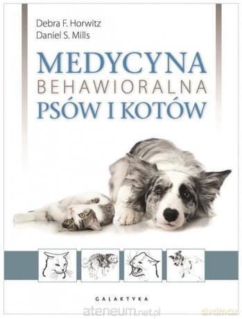 Medycyna behawioralna psów i kotów - Debra F. Horwitz, Daniel S. Mills