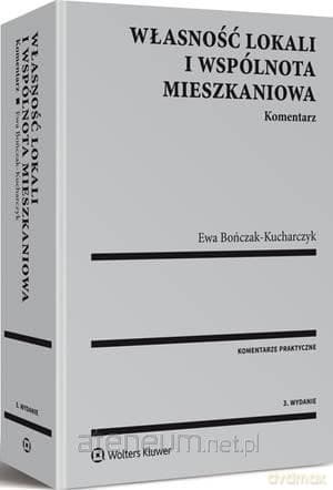Własność lokali i wspólnota mieszkaniowa. Komentarz - Ewa Bończak-Kucharczyk